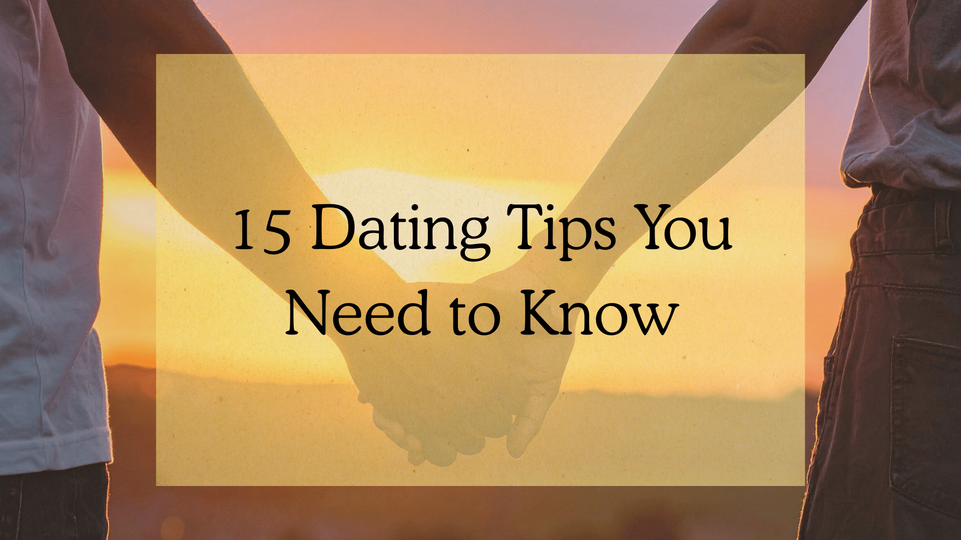 15-dating-tips-you-need-to-know