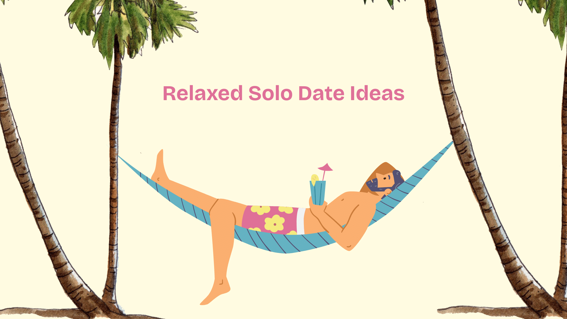 Illustration showing a man relaxing in a hammock between two palm trees with a tropical drink, overlayed with the text Relaxed Solo Date Ideas