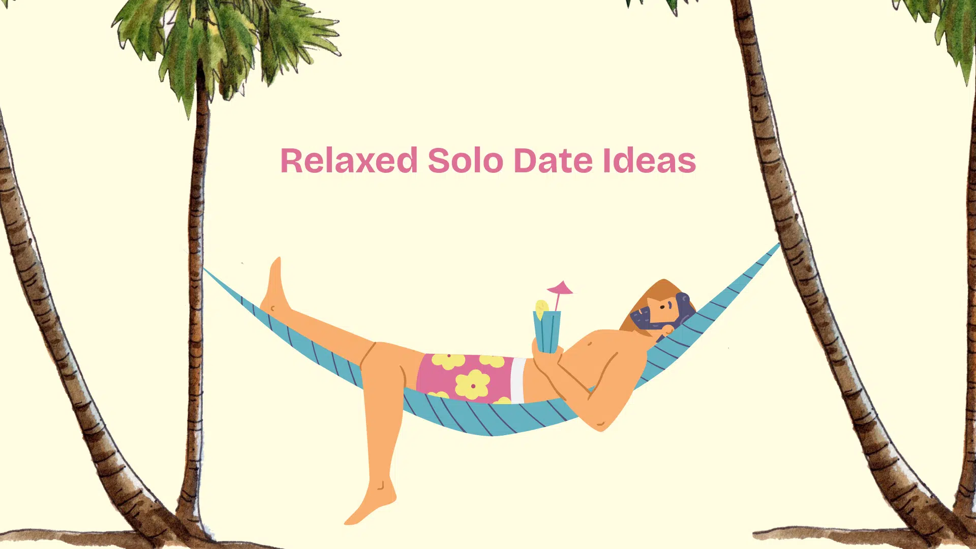 Illustration showing a man relaxing in a hammock between two palm trees with a tropical drink, overlayed with the text Relaxed Solo Date Ideas