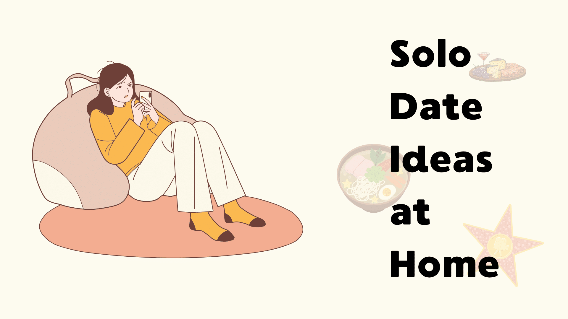 Illustration showing a woman on a beanbag looking at her phone next to text reading _Solo Date Ideas at Home_ with icons of ramen and a cheese platter