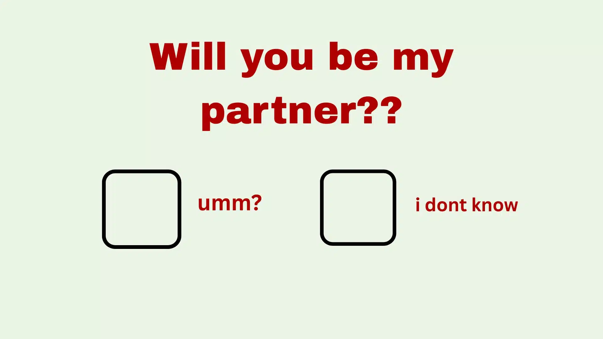 Image with light green background displaying the red text Will you be my partner above two checkboxes labeled umm and i dont know